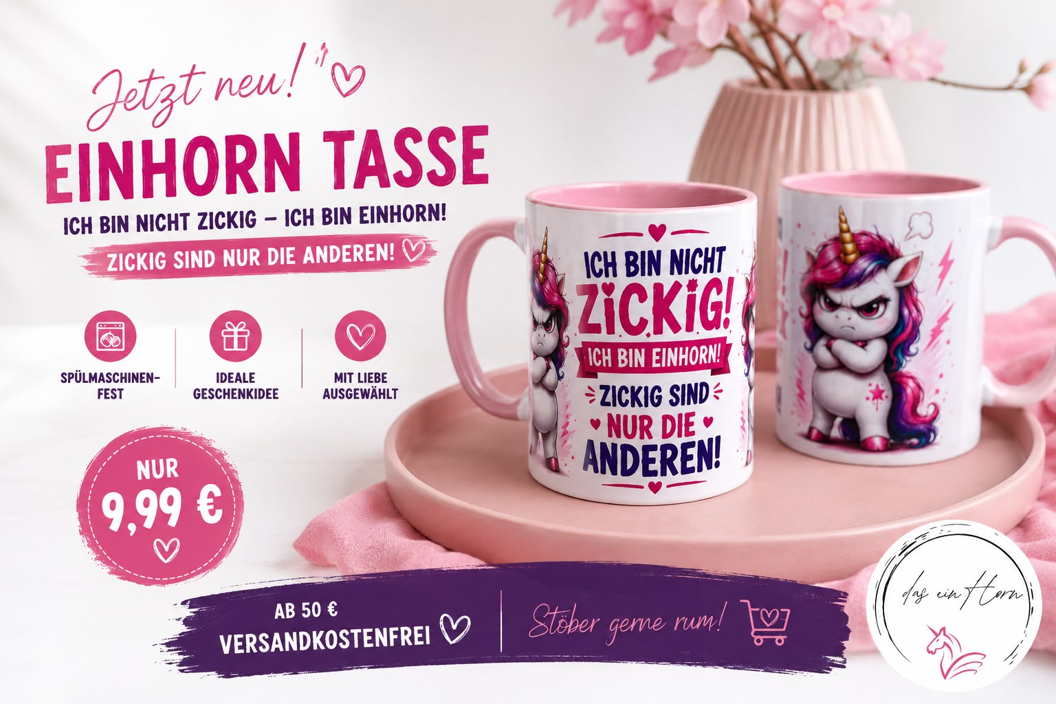 Griff und innen rosa, Text "Ich bin nicht Zickig, ich bin Einhorn! Zickg sind nur die Anderen!"
Auf den Seiten der Tassen sind noch Einhörner schauen grimmig mit verchränkten Armen.